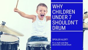 Why children under seven shouldn't drum , kids drum lessons, drum lessons near me